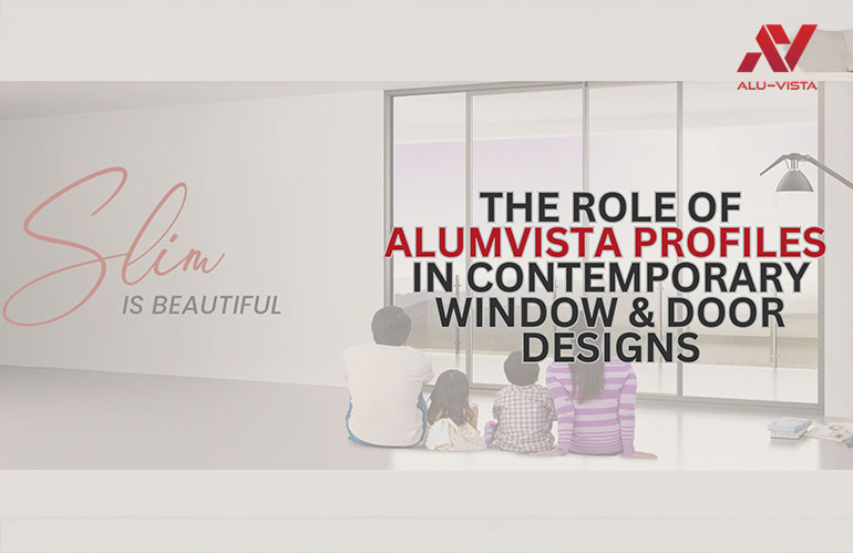 The Role of ALIMVISTA Profiles in Contemporary Window & Door Designs